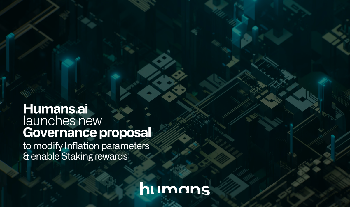 Humans.ai launches a new Governance Proposal to modify Inflation parameters and enable Staking rewards