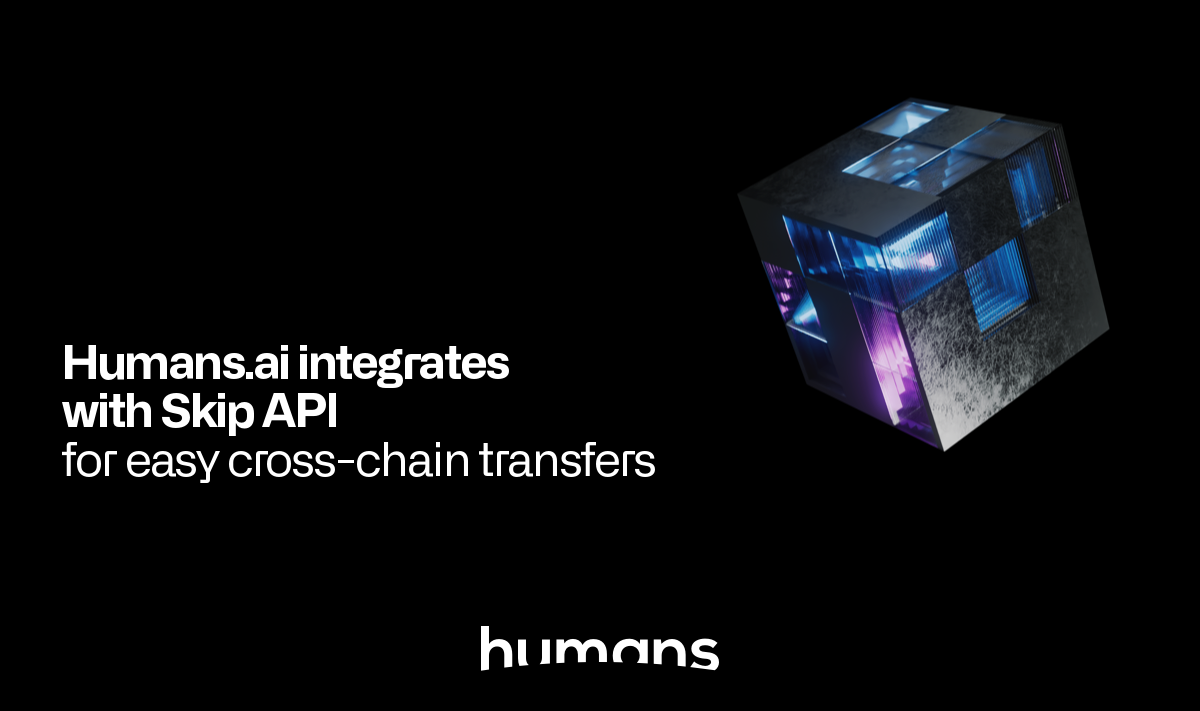 Humans.ai integrates with Skip API for easy cross-chain transfers
