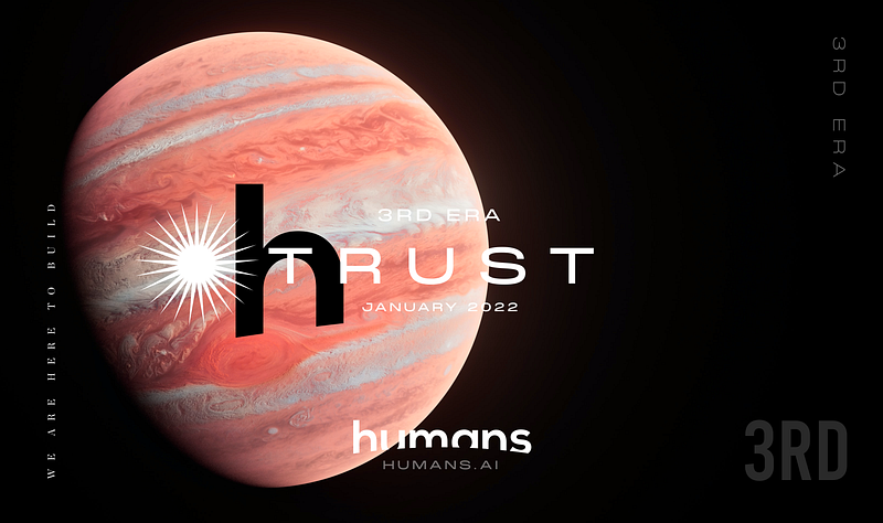 Humans.ai enters into a new stage. The TRUST Era, starting from the 10th of January
