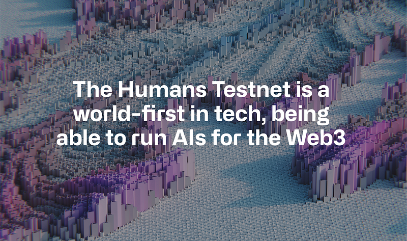 Humans Testnet: the first of its kind to run AIs
